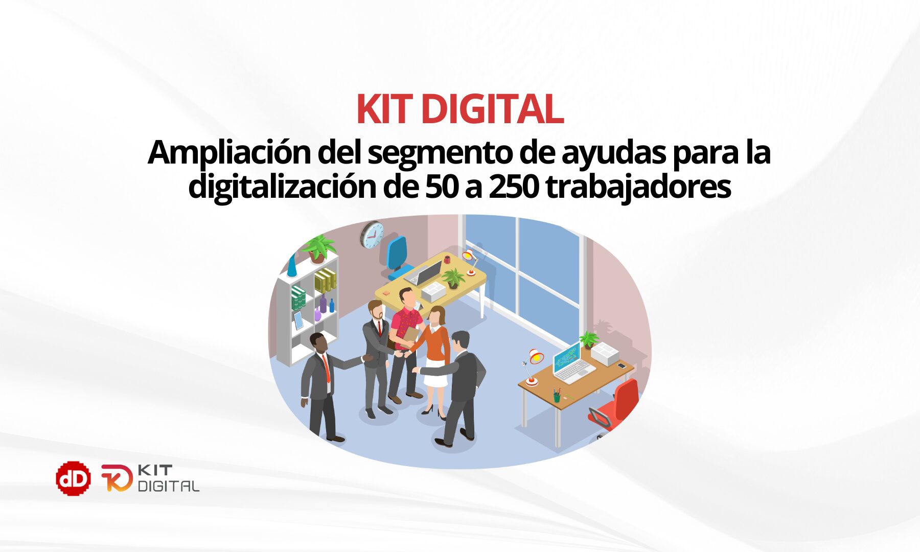 Ampliación segmento del kit digital hasta 250 trabajadores